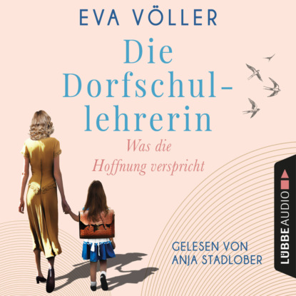 Was die Hoffnung verspricht - Die Dorfschullehrerin, Teil 1 (Gekürzt) - Eva Völler