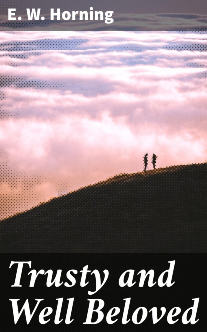 

Trusty and Well Beloved