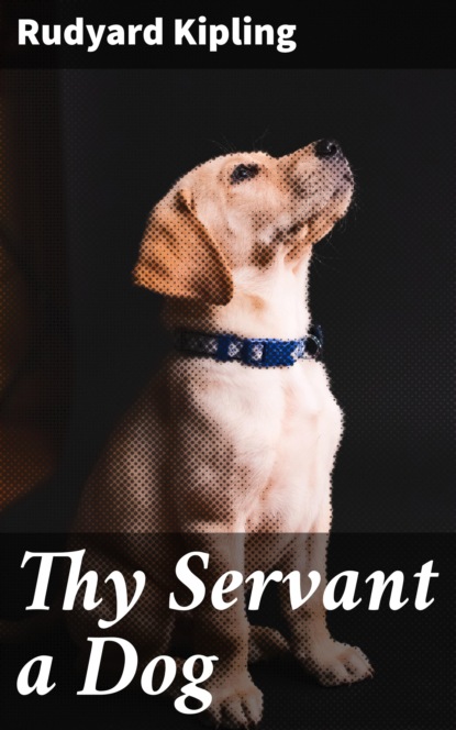 

Thy Servant a Dog