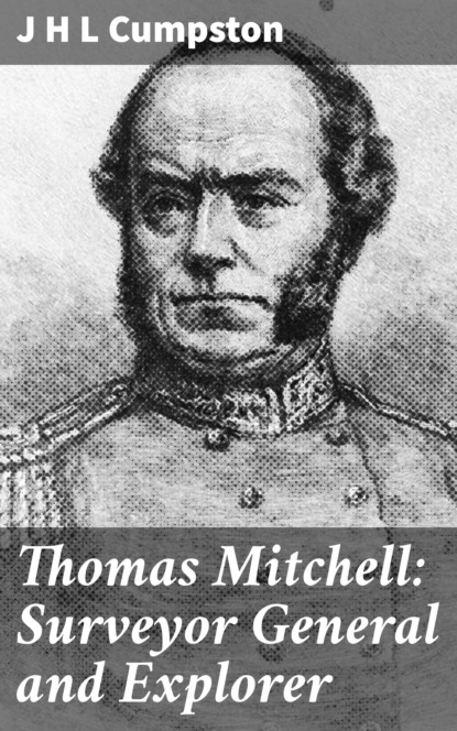 

Thomas Mitchell: Surveyor General and Explorer