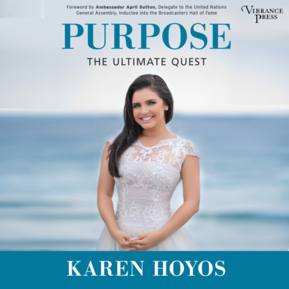 Purpose - The Ultimate Quest (Unabridged) (Karen Hoyos). 