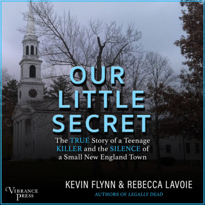 Our Little Secret - The True Story of a Teenage Killer and the Silence of a Small New England Town (Unabridged)