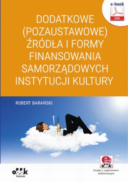 

Dodatkowe (pozaustawowe) źródła i formy finansowania samorządowych instytucji kultury (e-book z suplementem elektronicznym)