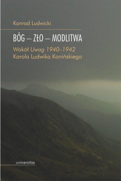 

Bóg – zło – modlitwa. Wokół „Uwag 1940–1942” Karola Ludwika Konińskiego