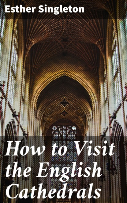 

How to Visit the English Cathedrals
