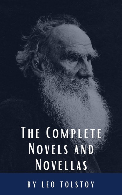 

Leo Tolstoy: The Complete Novels and Novellas