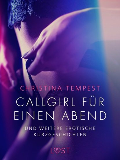 Callgirl für einen Abend - und weitere erotische Kurzgeschichten (Christina Tempest). 