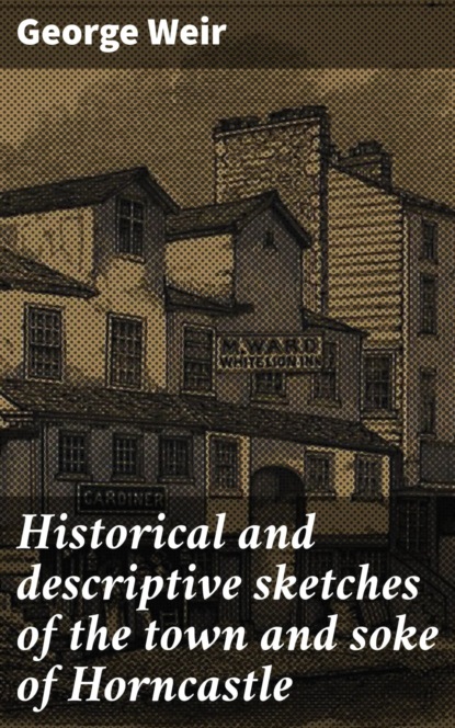 

Historical and descriptive sketches of the town and soke of Horncastle