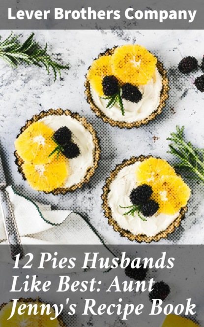 

12 Pies Husbands Like Best: Aunt Jenny's Recipe Book