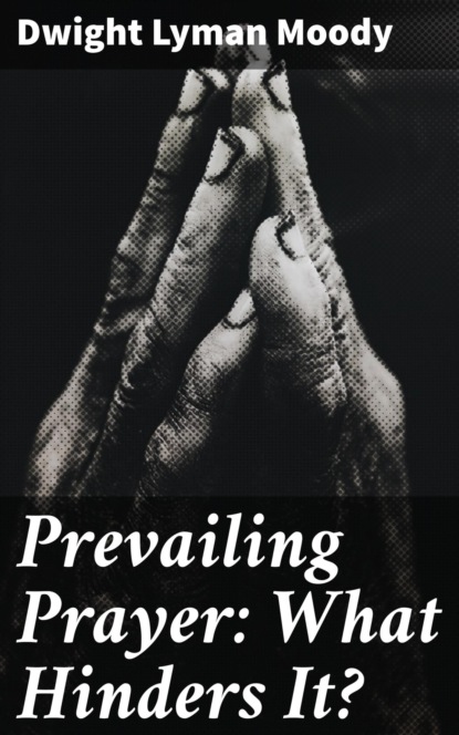 

Prevailing Prayer: What Hinders It