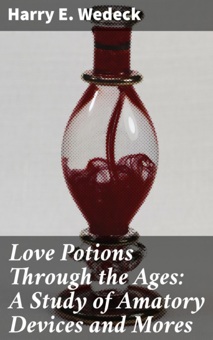 

Love Potions Through the Ages: A Study of Amatory Devices and Mores