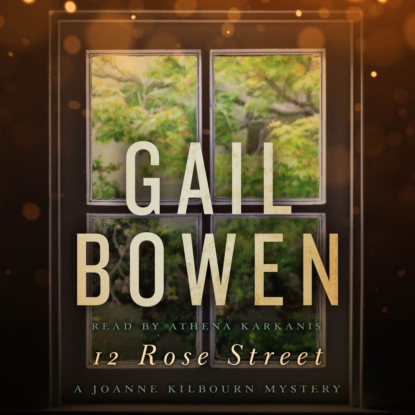 12 Rose Street - A Joanne Kilbourn Mystery, Book 15 (Unabridged) (Gail  Bowen). 