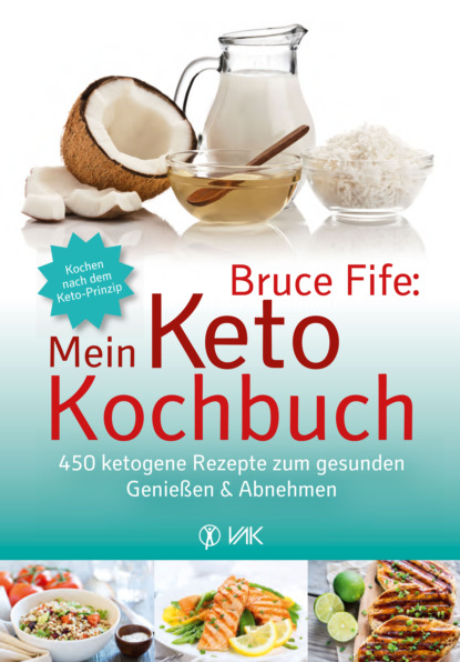 Bruce Fife: Mein Keto-Kochbuch (Bruce  Fife). 