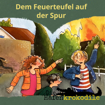 Dem Feuerteufel auf der Spur - Die Hafenkrokodile, Folge 5 (Ungekürzt)