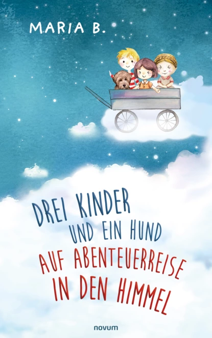 Обложка книги Drei Kinder und ein Hund auf Abenteuerreise in den Himmel, Maria Kumar B.