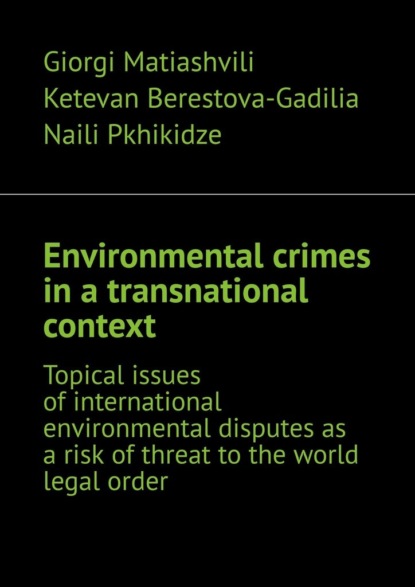 Environmental crimes inatransnational context. Topical issues of international environmental disputes as a risk of threat to the world legal order