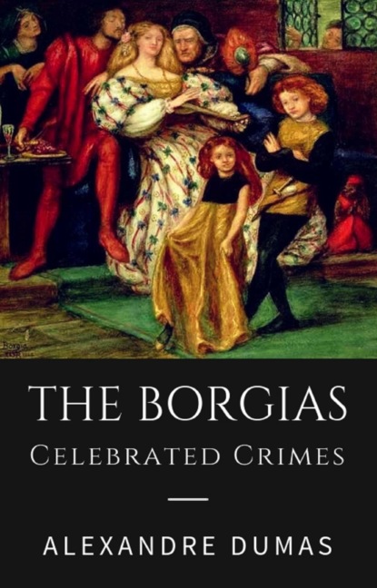 The Borgias - Celebrated Crimes (Alexandre Dumas). 