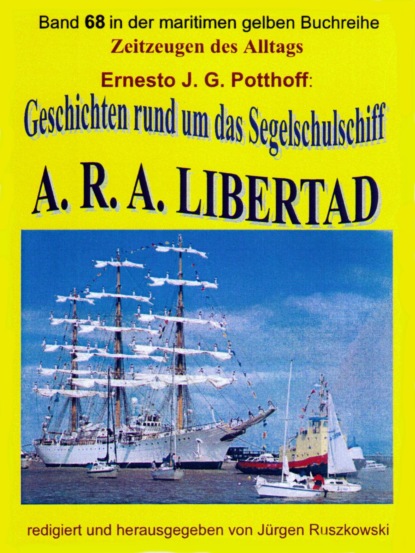 Geschichten rund um das Segelschulschiff A. R. A. LIBERTAD (Ernesto J. G. Potthoff). 