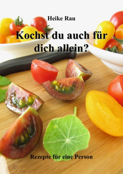 Kochst du auch für dich allein? - Rezepte für eine Person