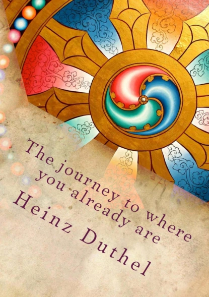 Обложка книги The journey to where you already are, Heinz Duthel