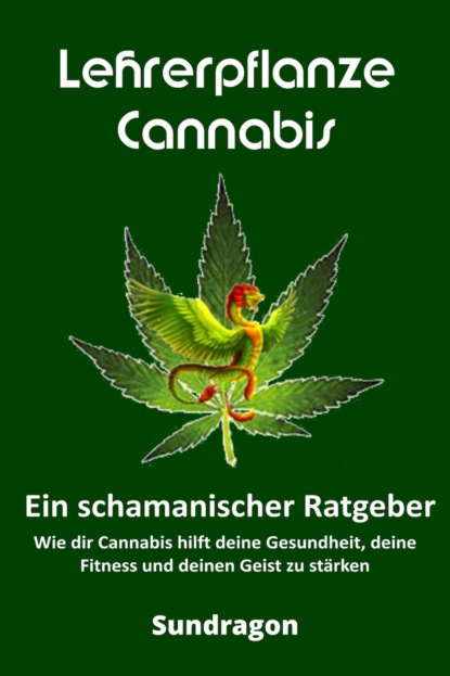 Lehrerpflanze Cannabis - Ein schamanischer Ratgeber (Sun Dragon). 