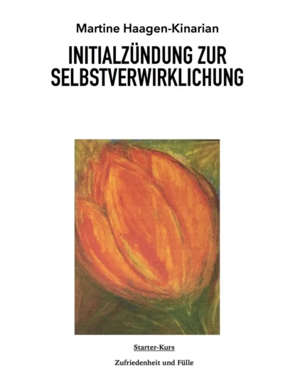 INITIALZÜNDUNG ZUR SELBSTVERWIRKLICHUNG (MARTINE HAAGEN-KINARIAN). 