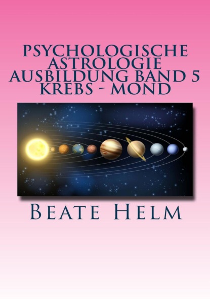 Psychologische Astrologie - Ausbildung Band 5 Krebs - Mond (Beate Helm). 