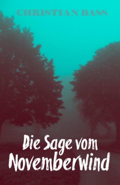 Die Sage vom Novemberwind (Christian Bass). 