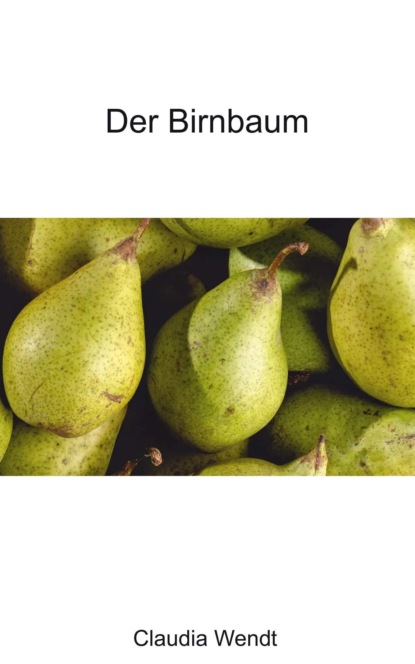 Der Birnbaum (Claudia Wendt). 