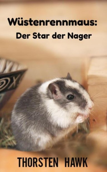 Wüstenrennmaus: Der Star der Nager (Thorsten Hawk). 