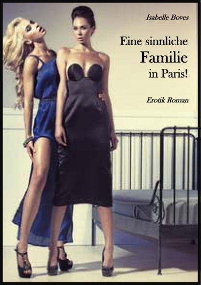 Eine sinnliche Familie in Paris! (Isabelle Boves). 