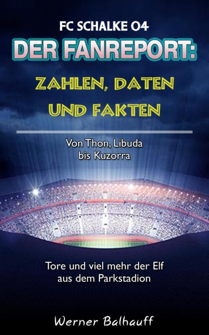 Die Knappen - Zahlen, Daten und Fakten des FC Schalke 04 (Werner Balhauff). 