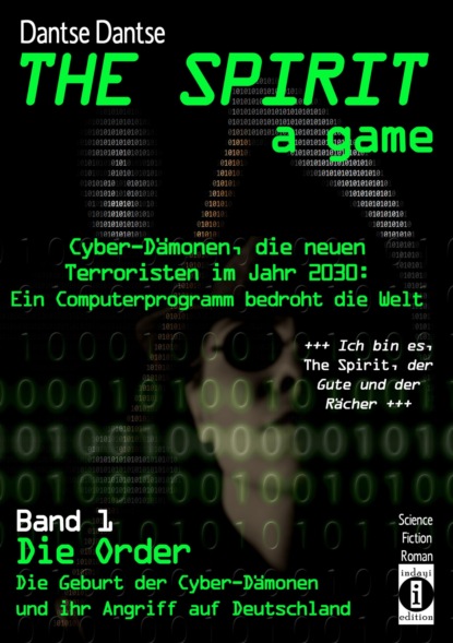 THE SPIRIT - a game. Cyber-D?monen, die neuen Terroristen im Jahr 2030: ein Computerprogramm bedroht die Welt