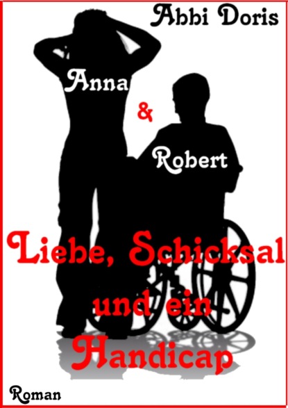 Anna & Robert - Liebe, Schicksal und ein Handicap (Abbi Doris). 