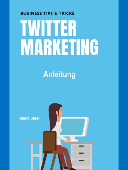 Twitter Marketing - Anleitung (Mario Basel). 