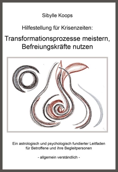 Hilfestellung für Krisenzeiten: Transformationsprozesse meistern, Befreiungskräfte nutzen (Sibylle Koops). 