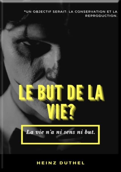 Обложка книги MON AMI HEINZ DUTHEL : LE BUT DE LA VIE?, Heinz Duthel