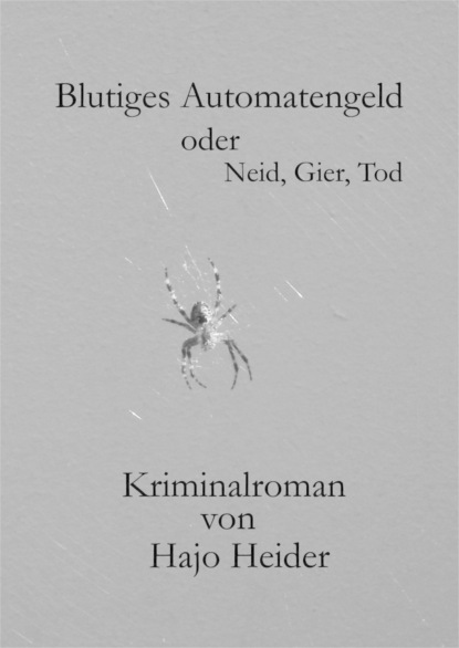 Blutiges Automatengeld oder Neid, Gier, Tod (Hajo Heider). 