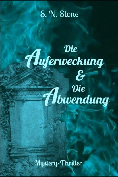 Обложка книги Die Auferweckung & Die Abwendung, S. N. Stone