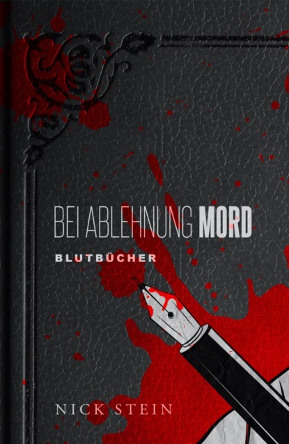 Bei Ablehnung Mord (Nick Stein). 