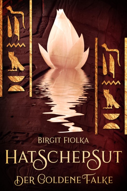 Hatschepsut. Der goldene Falke (Birgit Fiolka). 