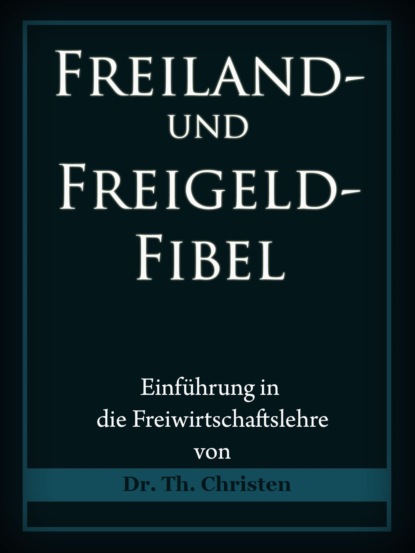 Freiland- und Freigeld-Fibel - Dr. Theophil Christen