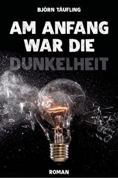 Am Anfang war die Dunkelheit (Björn Täufling). 