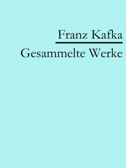 Обложка книги Franz Kafka: Gesammelte Werke, Franz Kafka