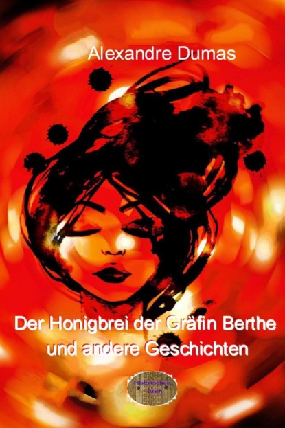 Der Honigbrei der Gräfin Berthe und andere Geschichten (Alexandre Dumas d.Ä.). 