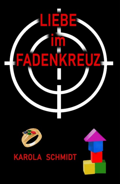 Liebe im Fadenkreuz (Karola Schmidt). 