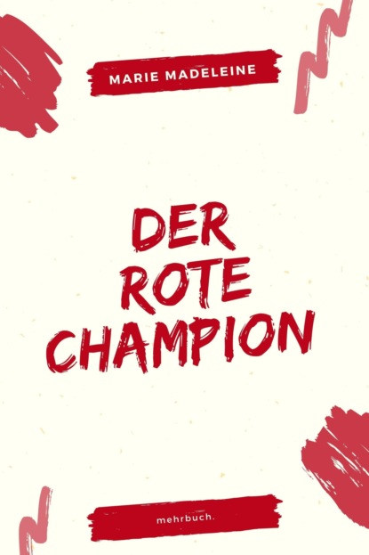 Der rote Champion (Marie Madeleine). 