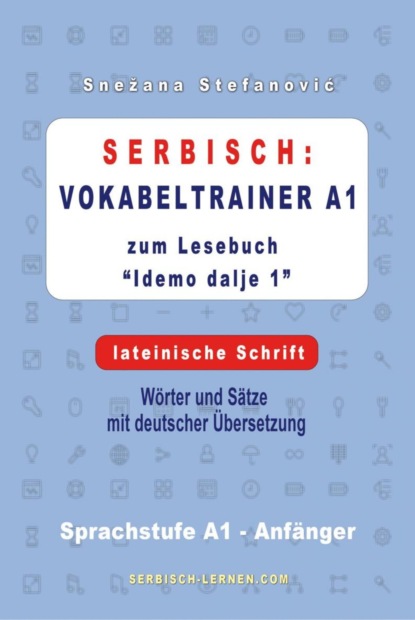 Serbisch: Vokabeltrainer A1 zum Buch Idemo dalje 1 - lateinische Schrift (Snezana Stefanovic). 