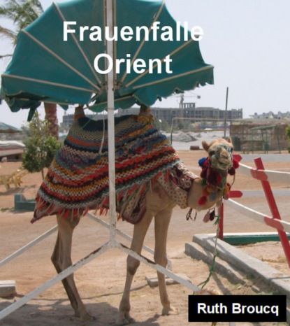 Frauenfalle Orient (Ruth Broucq). 