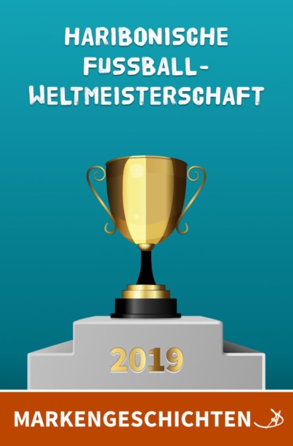 Markengeschichten: Haribonische Fußballweltmeisterschaft 2019 (Andreas Dietrich). 